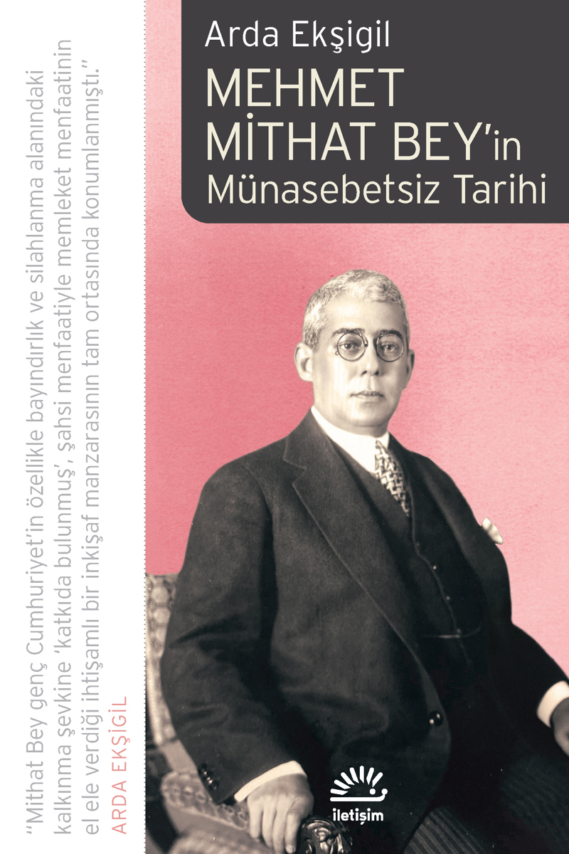 Osmanlı'dan Cumhuriyet'e İktidar, Nüfuz ve İlişkiler:  Arda Ekşigil ile Mehmet Mithat Bey'in Münasebetsiz Tarihi Üzerine Söyleşi